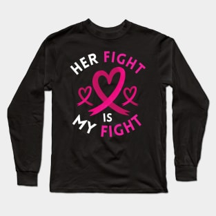 Her Fight Is My Fight Breast Cancer Awareness Support Long Sleeve T-Shirt